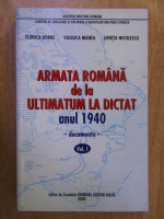 Florica Dobre - Armata romana de la ultimatum la dictat anul 1940 (volumul 1)