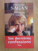 Anticariat: Francoise Sagan - Ses dernieres confessions