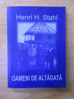 Henri H. Stahl - Oameni de altadata
