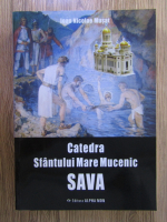 Anticariat: Ioan Nicolae Musat - Catedra Sfantului Mare Mucenic Sava
