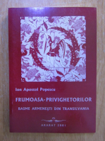 Ion Apostol Popescu - Frumoasa privighetorilor. Basme armenesti din Transilvania
