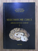 Ion Petrovanu - Neuroanatomie clinica, volumul 1. Sistem nervos central