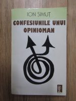 Anticariat: Ion Simut - Confesiunile unui opinioman