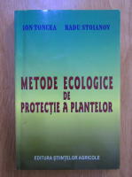 Ion Toncea, Radu Stoianov - Metode ecologige de protectie a plantelor