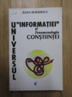 Anticariat: Jeana Morarescu - Universul informatiei si fenomenologia constiintei