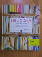 Jessica Pigza - Bibliocraft. A modern crafter's guide to using library resources to jumpstart creative projects