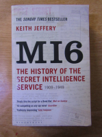 Keith Jeffery - MI6. The history of the secret intelligence service 1909-1949