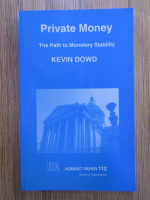Kevin Dowd - Private money. The path to monetary stability