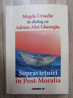 Magda Ursache, Adrian Alui Gheorghe - Supravietuiri in Post-Moralia