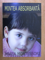Anticariat: Maria Montessori - Mintea absorbanta