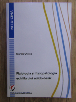 Marina Otelea - Fiziologia si fiziopatologia echilibrului acido-bazic