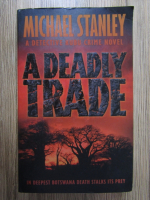 Anticariat: Michael Stanley - A deadly trade