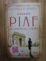 Michelle Marly - Madame Piaf si cantecul iubirii