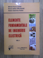 Mihail Florin Stan - Elemente fundamentale de inginerie electrica (volumul 1)