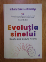 Mihaly Csikszentmihalyi - Evolutia sinelui. O psihologie a noului mileniu