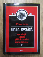 Anticariat: Mircea Goga - Limba romana. Morfologie, sintaxa, ghid de analiza, morfosintactica