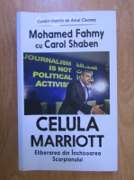 Anticariat: Mohamed Fahmy, Carol Shaben - Celula Marriott. Eliberarea din inchisoarea scorpionului