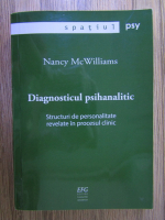 Nancy McWilliams - Diagnosticul psihanalitic. Structuri de personalitate revelate in procesul clinic