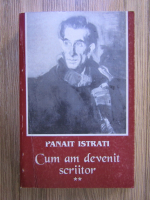 Anticariat: Panait Istrati - Cum am devenit scriitor (volumul 2)