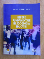 Anticariat: Raluca Stefania Suciu - Repere fundamentale in sociologia educatiei
