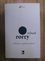 Richard Rorty - Filosofie si oglinda naturii