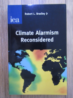 Robert L. Bradley Jr - Climate alarmism reconsidered