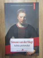 Anticariat: Simone van der Vlugt - Iubita pictorului