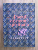 Susan Hunt - Vocatia de mama spirituala. Modelul Tit 2 pentru femei, indrumatoare pentru alte femei