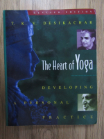 T. K. Desikachar - The heart of Yoga. Developing a personal practice