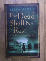 Anticariat: Tessa Harris - The dead shall not rest. A dr. Thomas Silkstone mystery