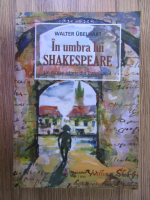 Anticariat: Walter Ubelhart - In umbra lui Shakespeare
