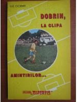 Ilie Dobre - Dobirn, la clipa amintirilor