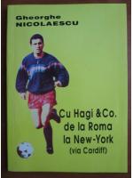 Gheorghe Nicolaescu - Cu Hagi si Co. de la Roma la New-York (via Cardiff)