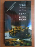 Cristian Ghinea - Zece pentru Lugoj
