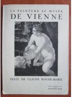 Claude Roger-Marx - La peinture au musee de Vienne