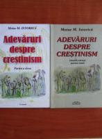 Moise M. Istorica - Adevaruri despre crestinism (2 volume)