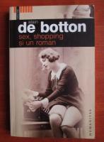 Anticariat: Alain de Botton - Sex, shopping si un roman