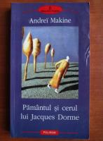 Andrei Makine - Pamantul si cerul lui Jacques Dorme