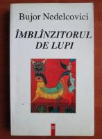 Bujor Nedelcovici - Imblinzitorul de lupi