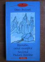 Dino Buzzati - Barnabo, omul muntilor. Secretul Padurii Batrane