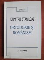 Dumitru Staniloae - Ortodoxie si romanism