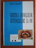 Emilia Severin - Genetica anomaliilor dentomaxilare la om