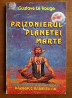 Anticariat: Gustave Le Rouge - Prizonierul planetei Marte