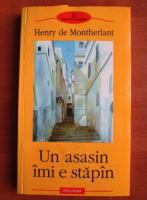 Anticariat: Henry de Montherlant - Un asasin imi e stapan