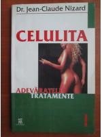 Jean-Claude Nizard - Celulita. Adevaratele tratamente