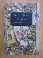 Anticariat: John Oakes - Cartea parfumurilor