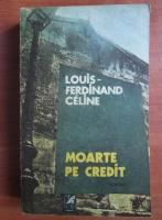 Anticariat: Louis Ferdinand Celine - Moarte pe credit