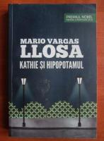 Mario Vargas Llosa - Kathie si hipopotamul