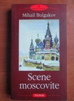 Anticariat: Mihail Bulgakov - Scene moscovite