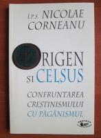 Nicolae Corneanu - Origen si Celsus. Confruntarea crestinismului cu paganismului